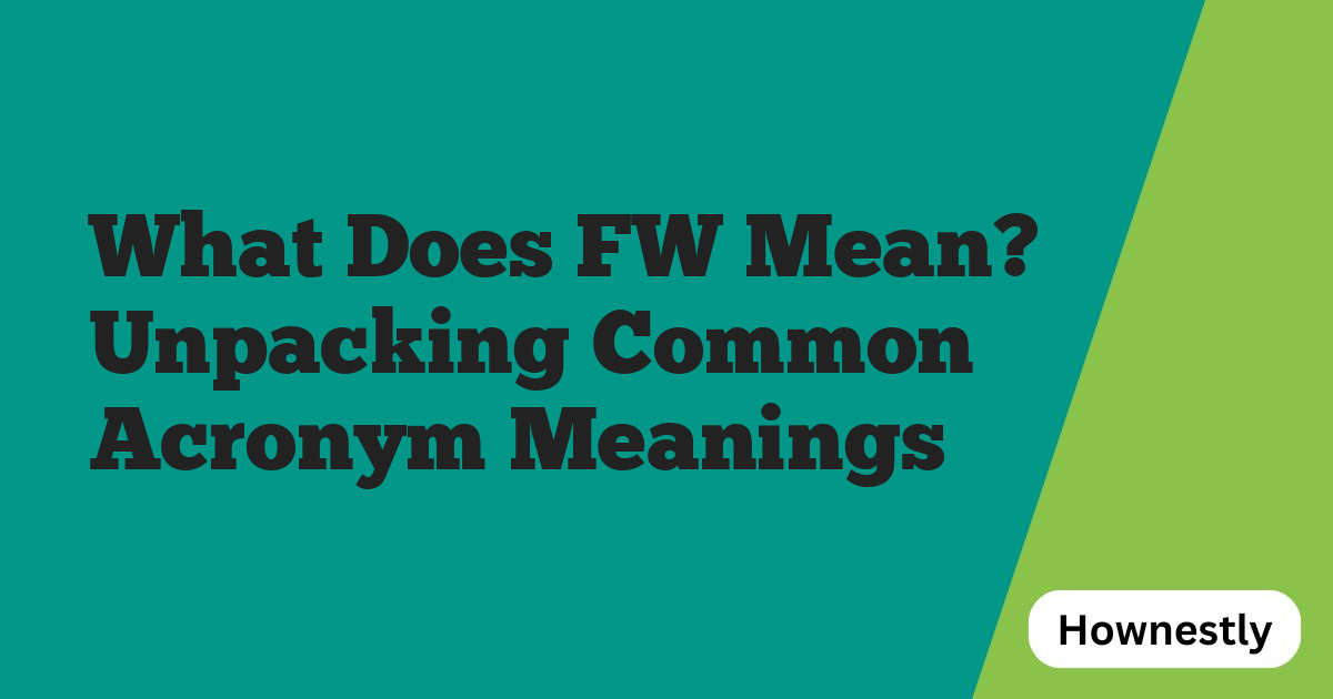 What Does FW Mean? Unpacking Common Acronym Meanings