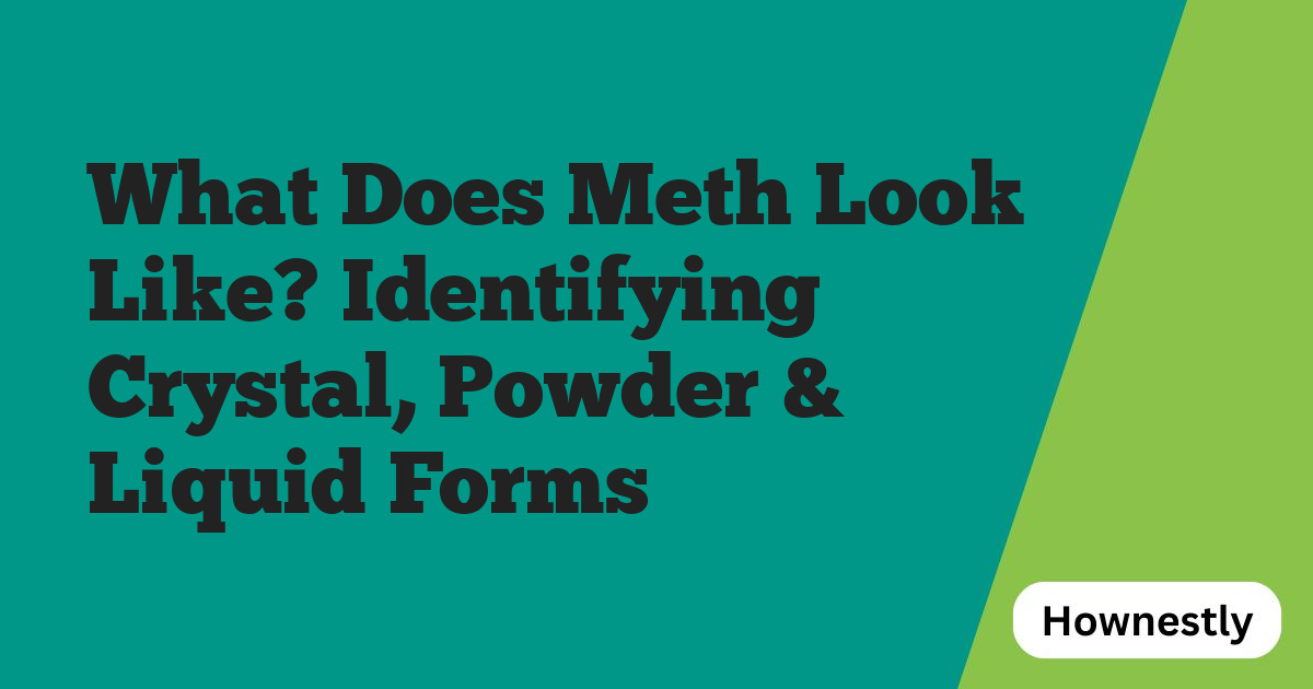 What Does Meth Look Like? Identifying Crystal, Powder & Liquid Forms