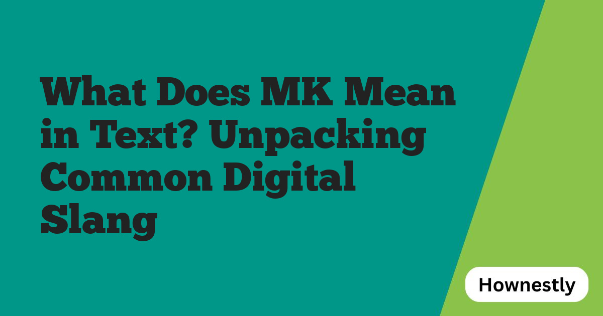 What Does MK Mean in Text? Unpacking Common Digital Slang