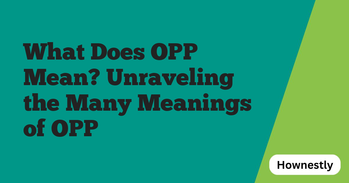 What Does OPP Mean? Unraveling the Many Meanings of OPP
