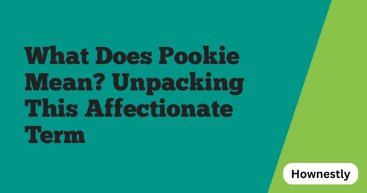 What Does Pookie Mean? Unpacking This Affectionate Term