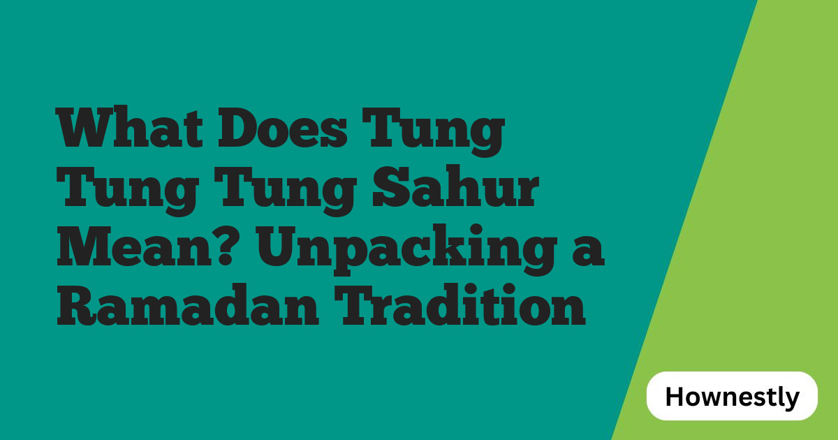 What Does Tung Tung Tung Sahur Mean? Unpacking a Ramadan Tradition