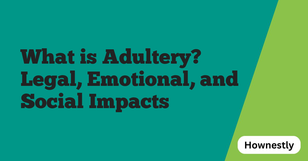 What is Adultery? Legal, Emotional, and Social Impacts