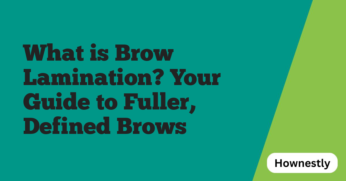 What is Brow Lamination? Your Guide to Fuller, Defined Brows