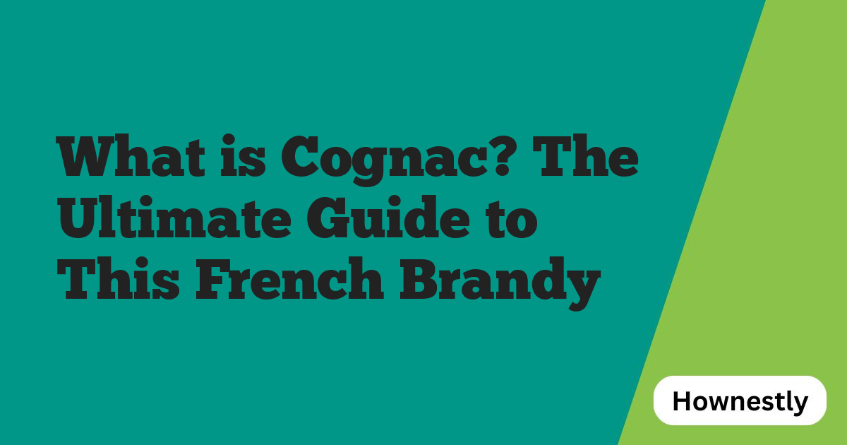 What is Cognac? The Ultimate Guide to This French Brandy