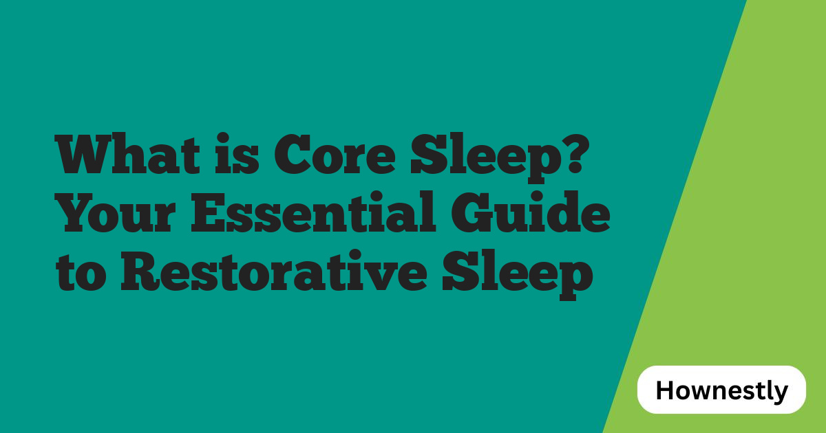 What is Core Sleep? Your Essential Guide to Restorative Sleep