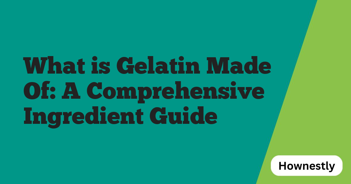What is Gelatin Made Of: A Comprehensive Ingredient Guide