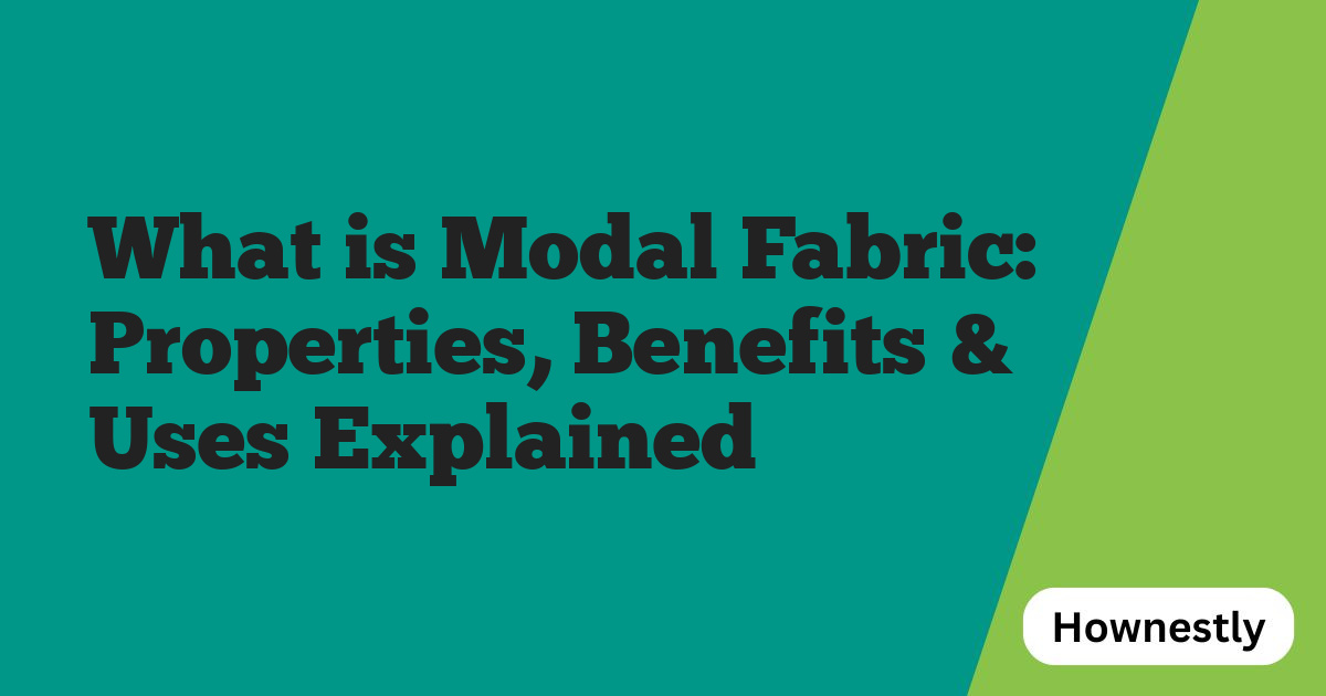 What is Modal Fabric: Properties, Benefits & Uses Explained