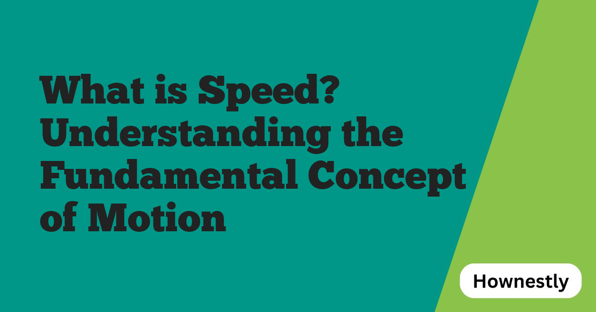 What is Speed? Understanding the Fundamental Concept of Motion