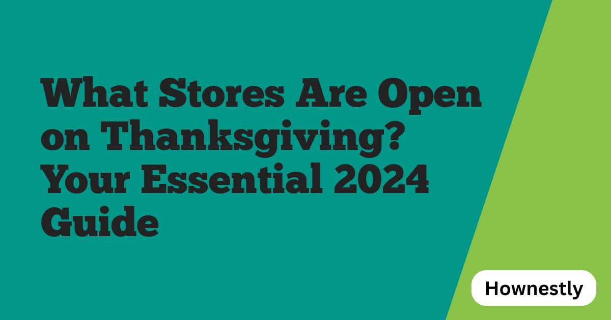 What Stores Are Open on Thanksgiving? Your Essential 2024 Guide