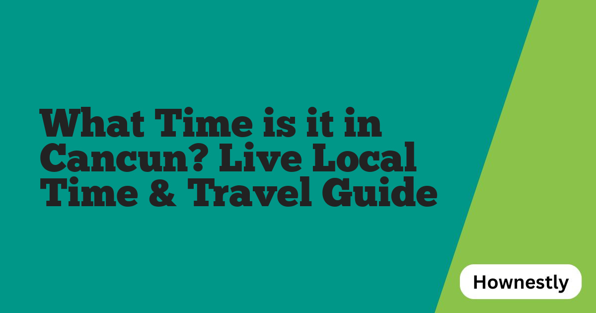 What Time is it in Cancun? Live Local Time & Travel Guide