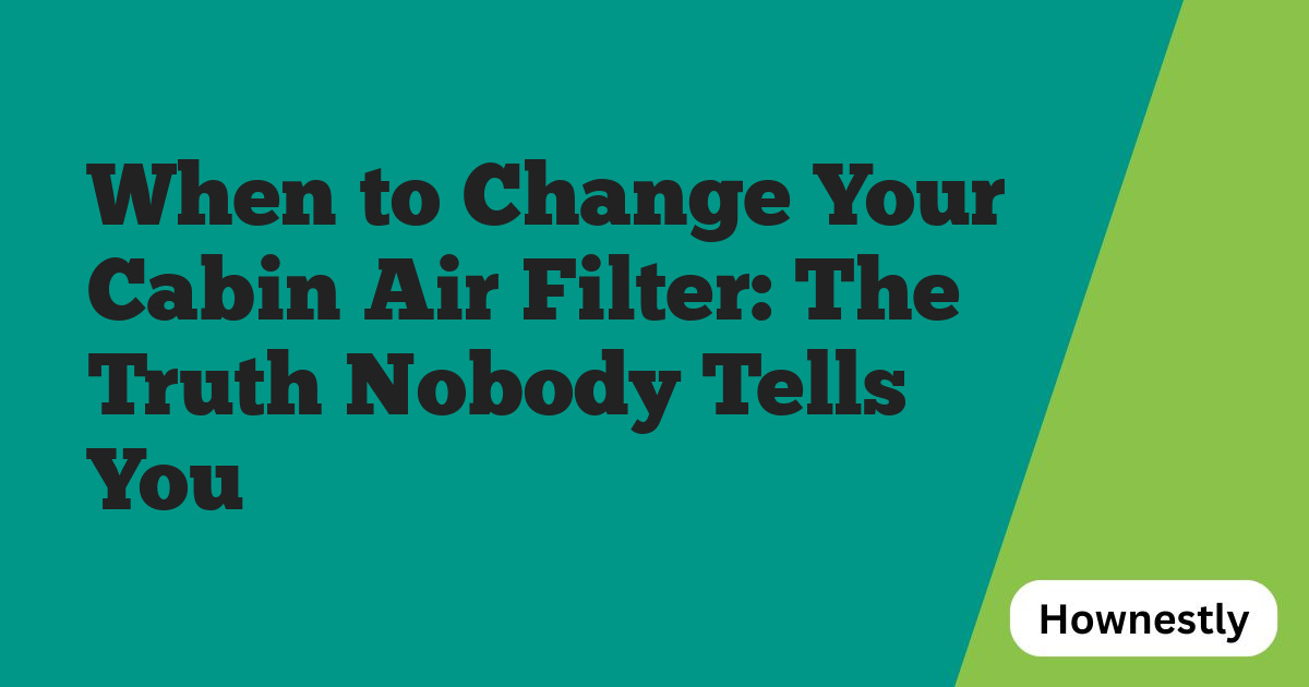 When to Change Your Cabin Air Filter: The Truth Nobody Tells You