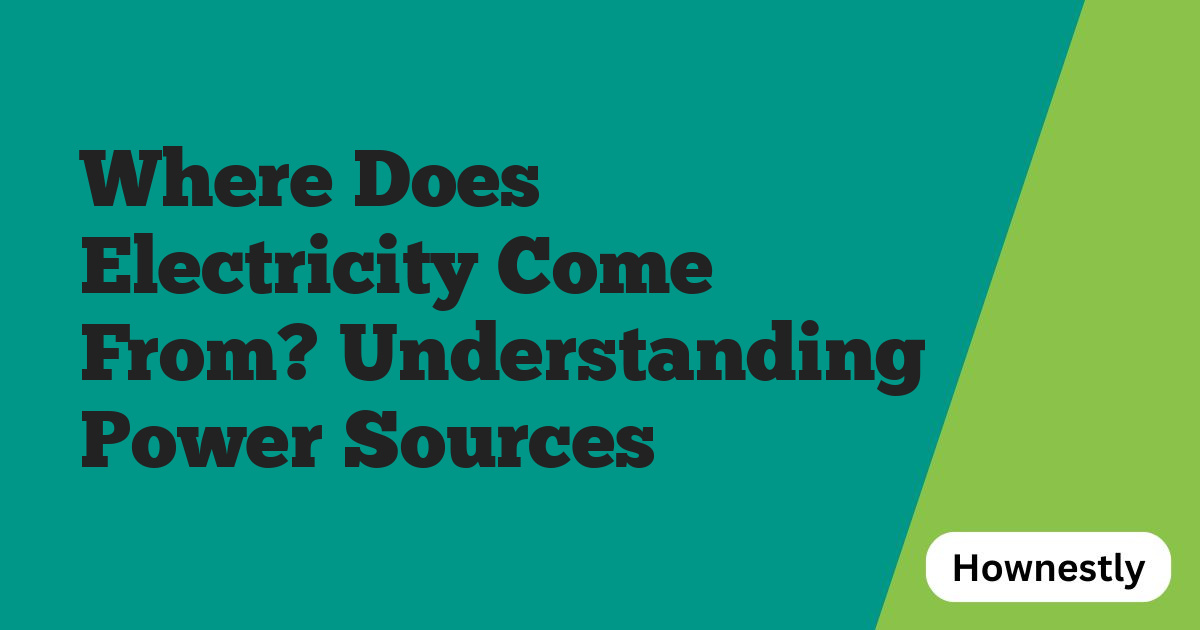 Where Does Electricity Come From? Understanding Power Sources