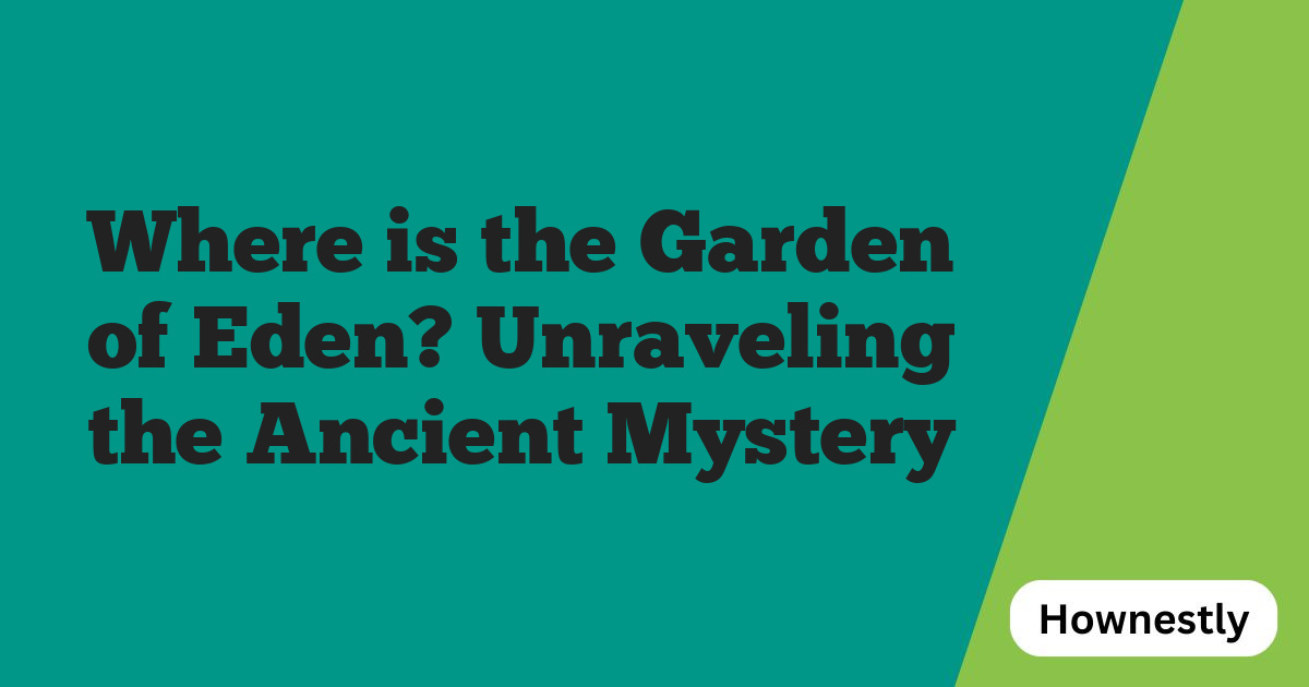 Where is the Garden of Eden? Unraveling the Ancient Mystery