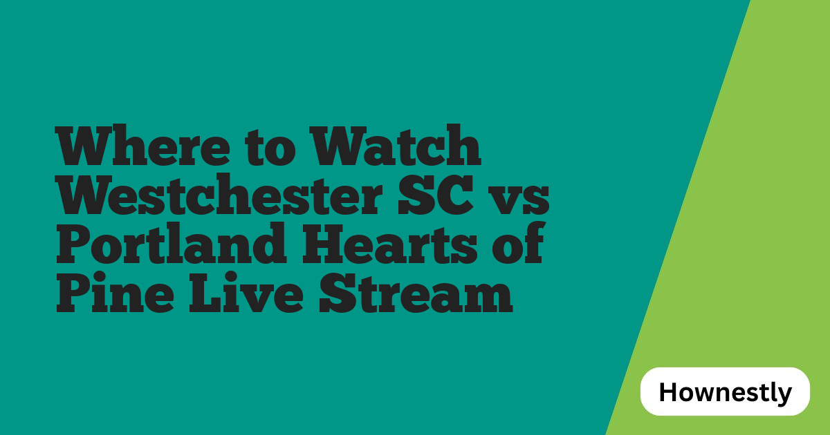 Where to Watch Westchester SC vs Portland Hearts of Pine Live Stream