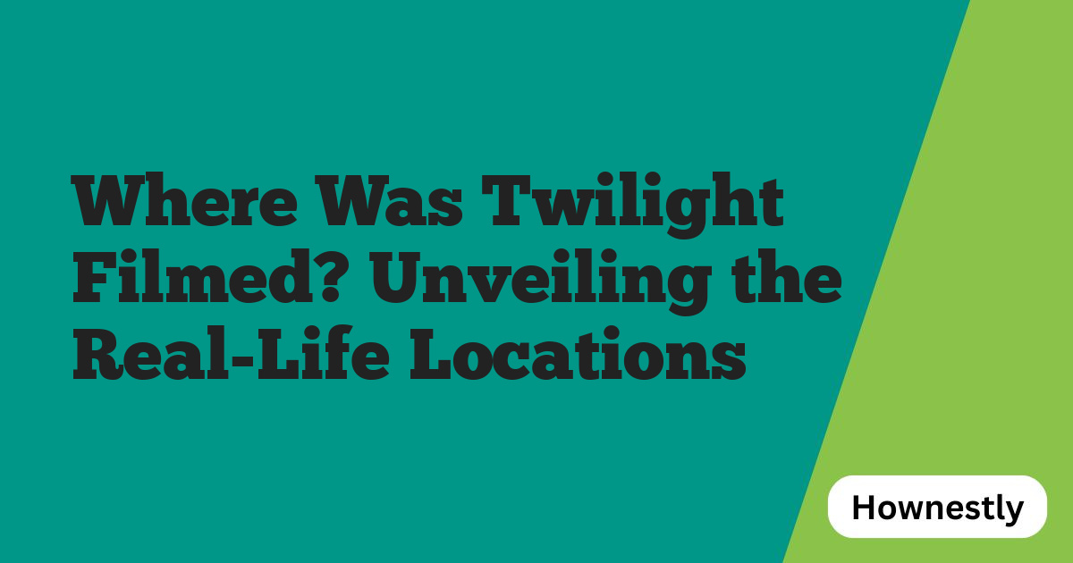 Where Was Twilight Filmed? Unveiling the Real-Life Locations