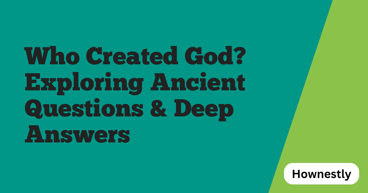 Who Created God? Exploring Ancient Questions & Deep Answers