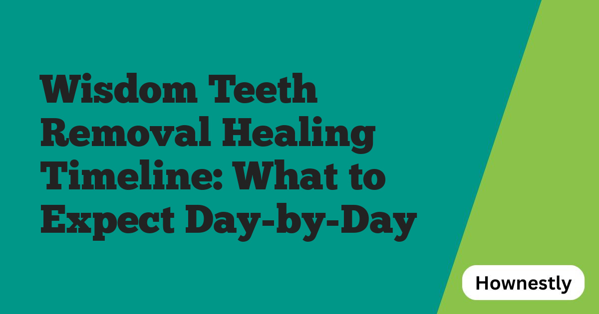 Wisdom Teeth Removal Healing Timeline: What to Expect Day-by-Day