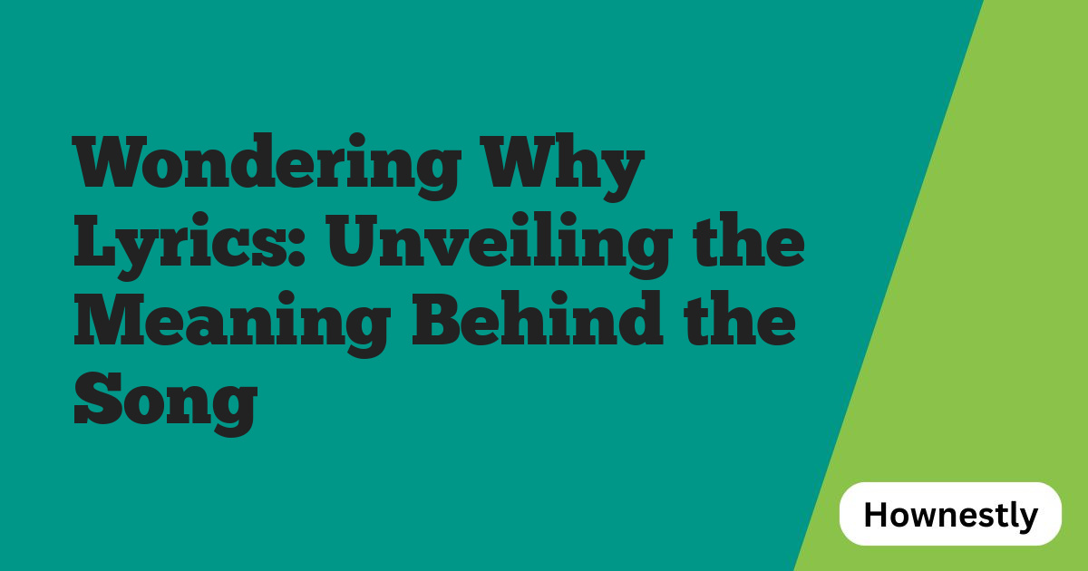 Wondering Why Lyrics: Unveiling the Meaning Behind the Song
