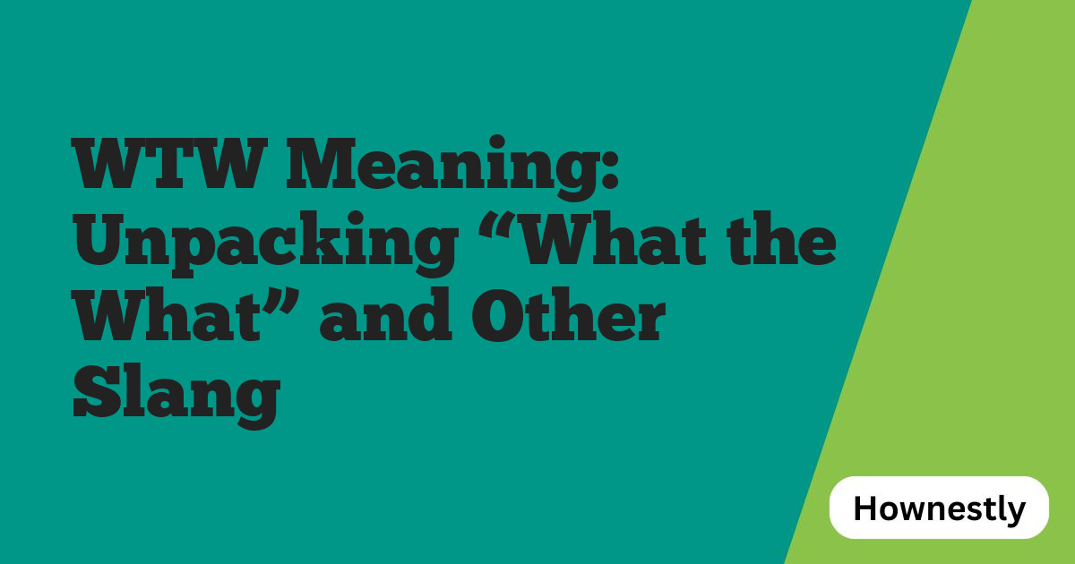 WTW Meaning: Unpacking “What the What” and Other Slang