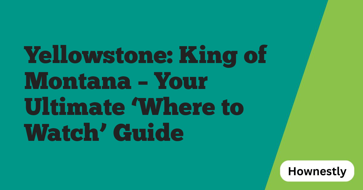 Yellowstone: King of Montana – Your Ultimate ‘Where to Watch’ Guide