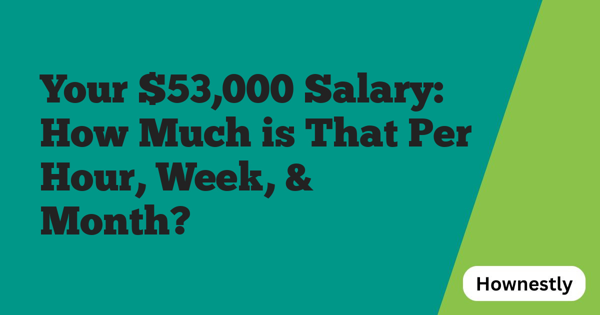 Your $53,000 Salary: How Much is That Per Hour, Week, & Month?