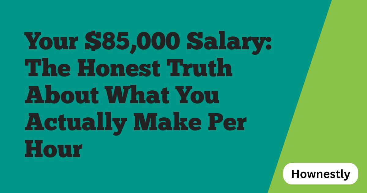 Your $85,000 Salary: The Honest Truth About What You Actually Make Per Hour