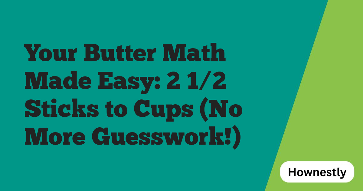 Your Butter Math Made Easy: 2 1/2 Sticks to Cups (No More Guesswork!)