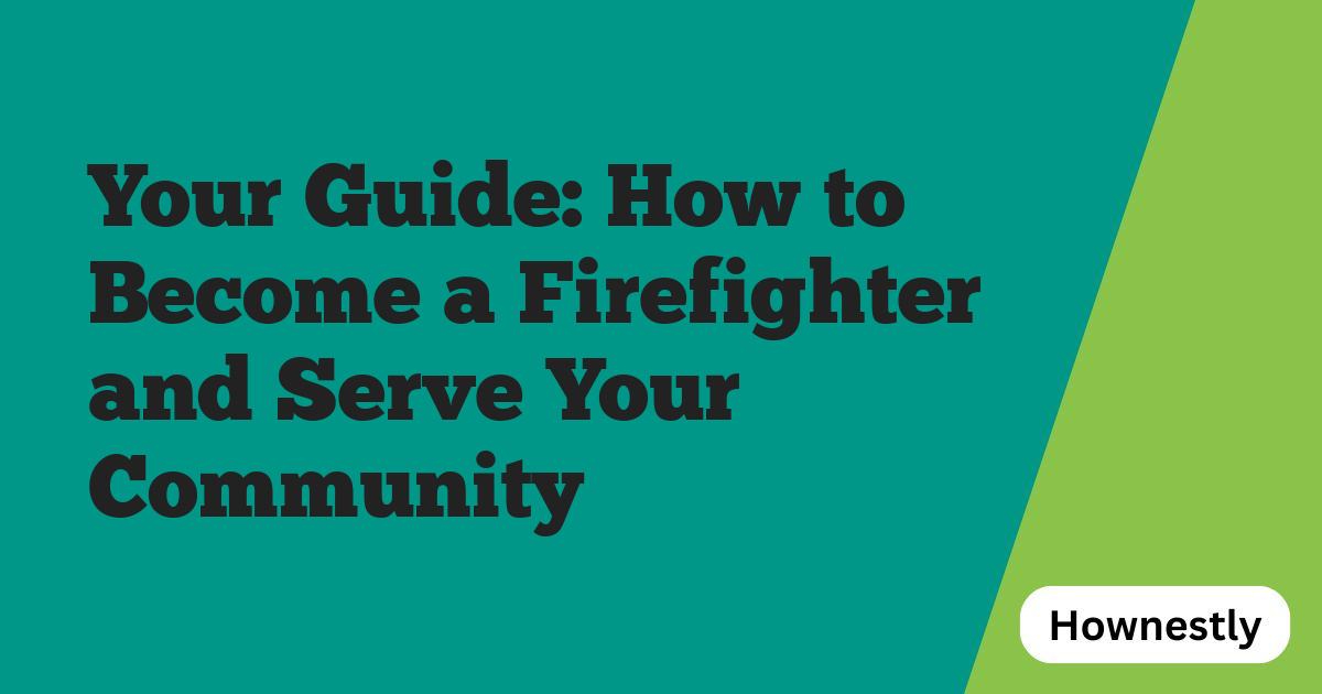 Your Guide: How to Become a Firefighter and Serve Your Community