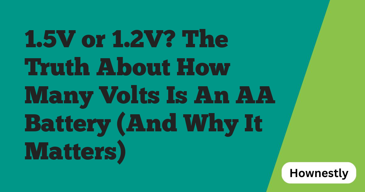 1.5V or 1.2V? The Truth About How Many Volts Is An AA Battery (And Why It Matters)