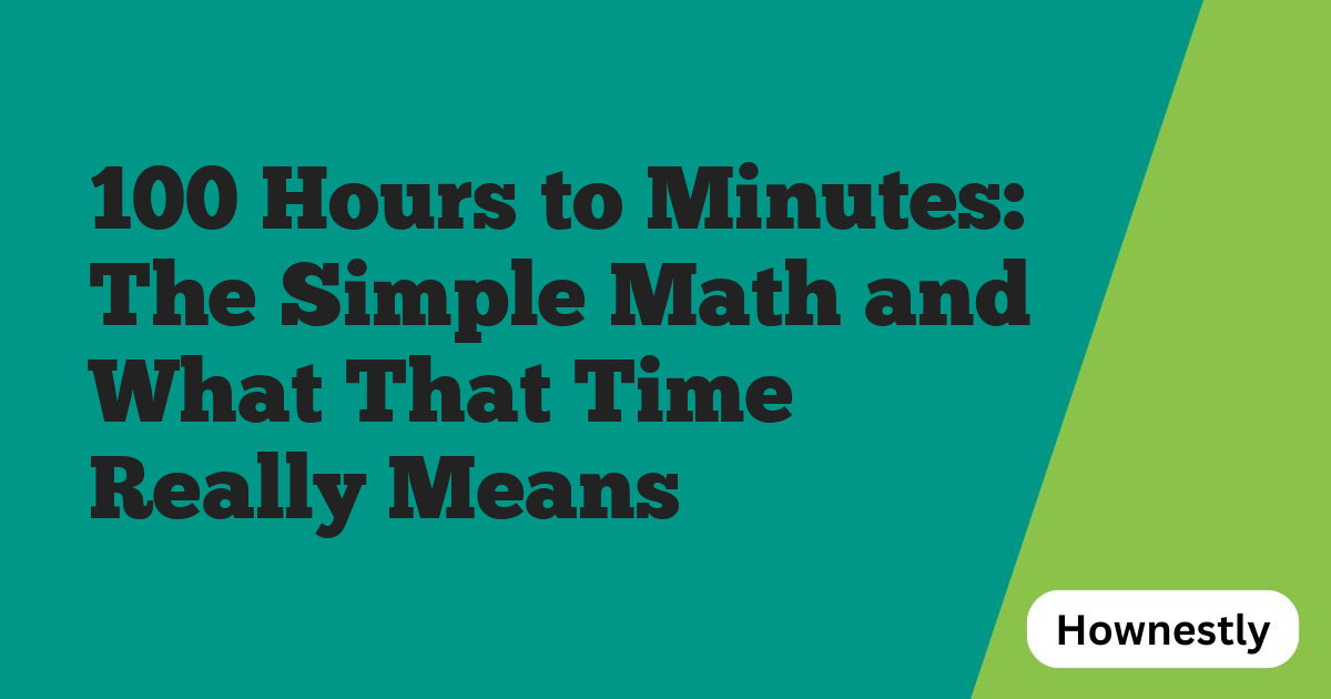 100 Hours to Minutes: The Simple Math and What That Time Really Means