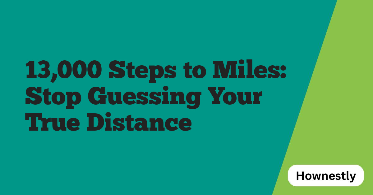 13,000 Steps to Miles: Stop Guessing Your True Distance