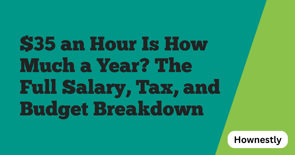 $35 an Hour Is How Much a Year? The Full Salary, Tax, and Budget Breakdown