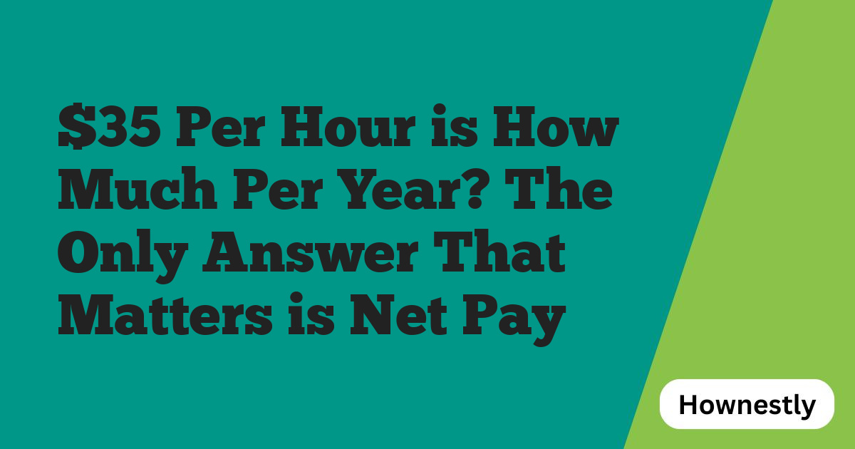 $35 Per Hour is How Much Per Year? The Only Answer That Matters is Net Pay