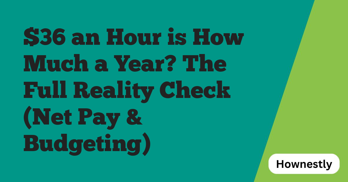 $36 an Hour is How Much a Year? The Full Reality Check (Net Pay & Budgeting)