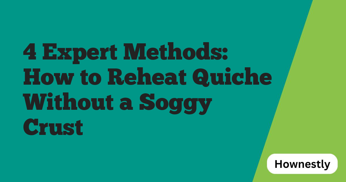 4 Expert Methods: How to Reheat Quiche Without a Soggy Crust
