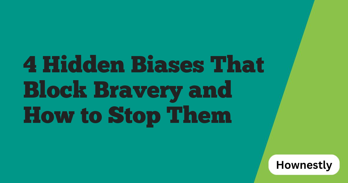 4 Hidden Biases That Block Bravery and How to Stop Them