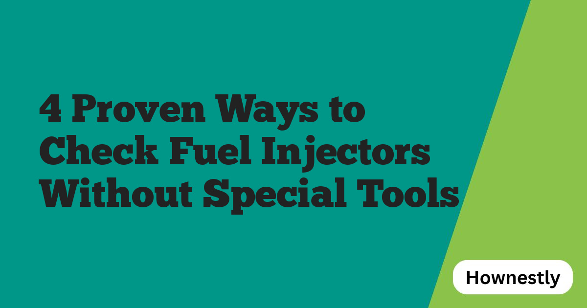 4 Proven Ways to Check Fuel Injectors Without Special Tools