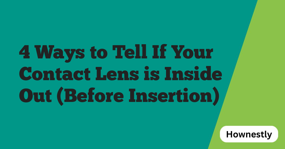 4 Ways to Tell If Your Contact Lens is Inside Out (Before Insertion)