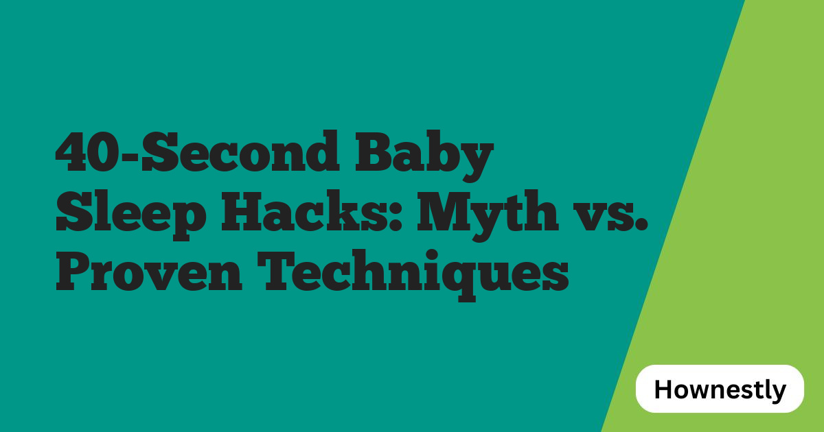 40-Second Baby Sleep Hacks: Myth vs. Proven Techniques