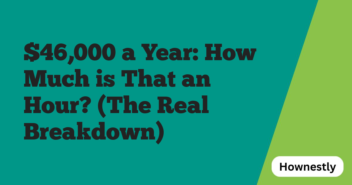 $46,000 a Year: How Much is That an Hour? (The Real Breakdown)