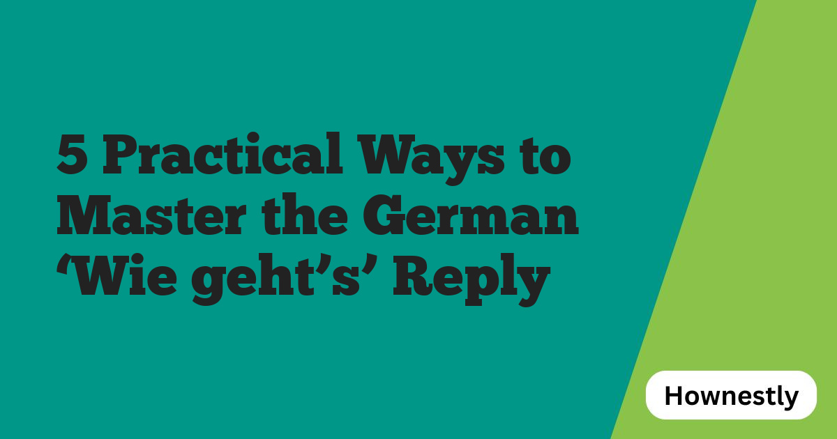 5 Practical Ways to Master the German ‘Wie geht’s’ Reply