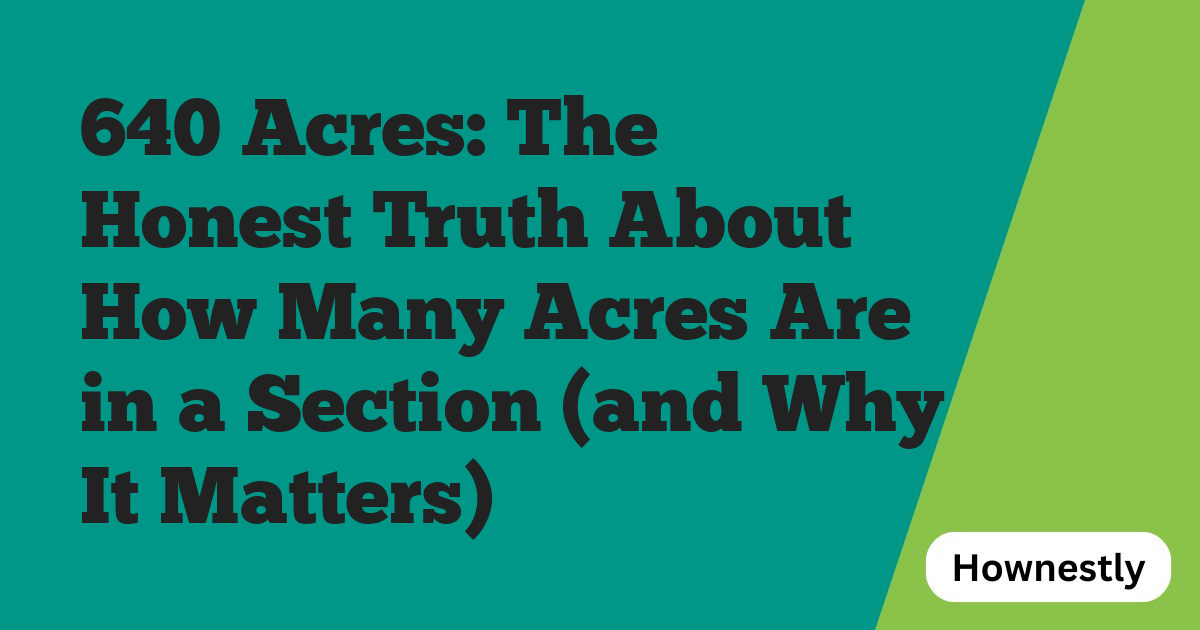 640 Acres: The Honest Truth About How Many Acres Are in a Section (and Why It Matters)