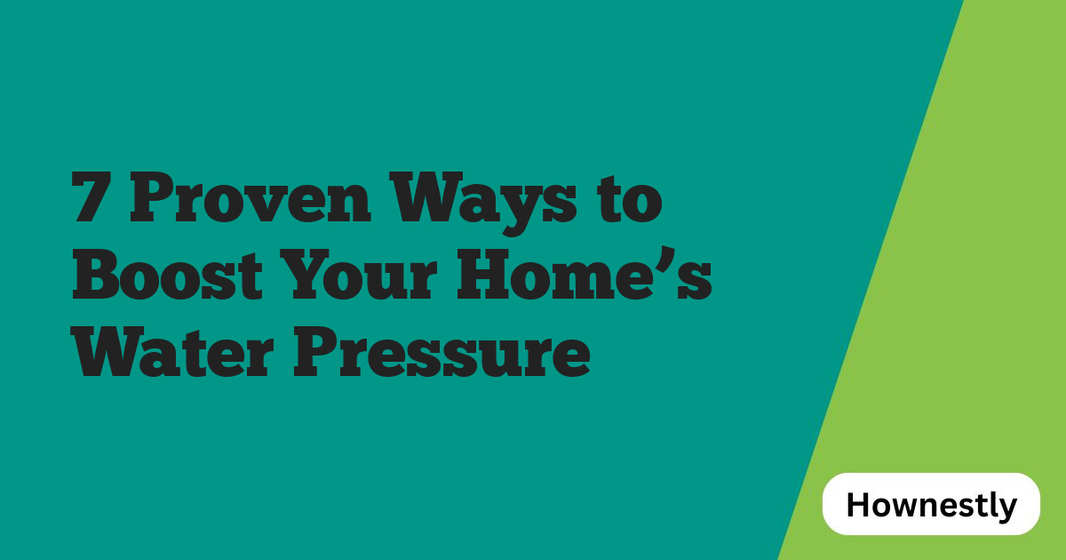 7 Proven Ways to Boost Your Home’s Water Pressure
