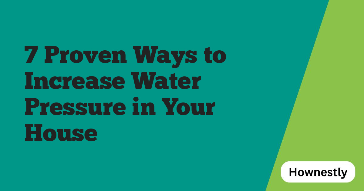 7 Proven Ways to Increase Water Pressure in Your House