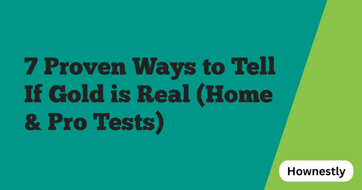7 Proven Ways to Tell If Gold is Real (Home & Pro Tests)