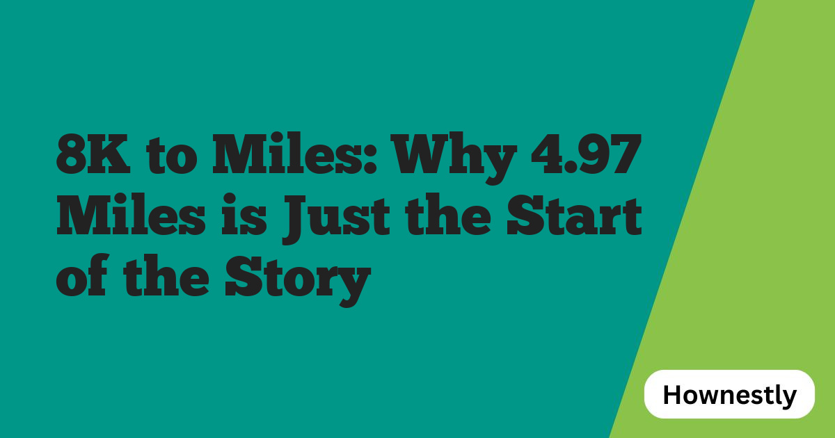 8K to Miles: Why 4.97 Miles is Just the Start of the Story