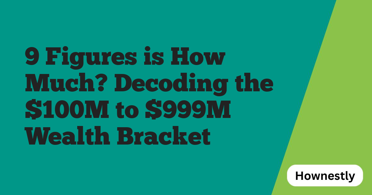 9 Figures is How Much? Decoding the $100M to $999M Wealth Bracket