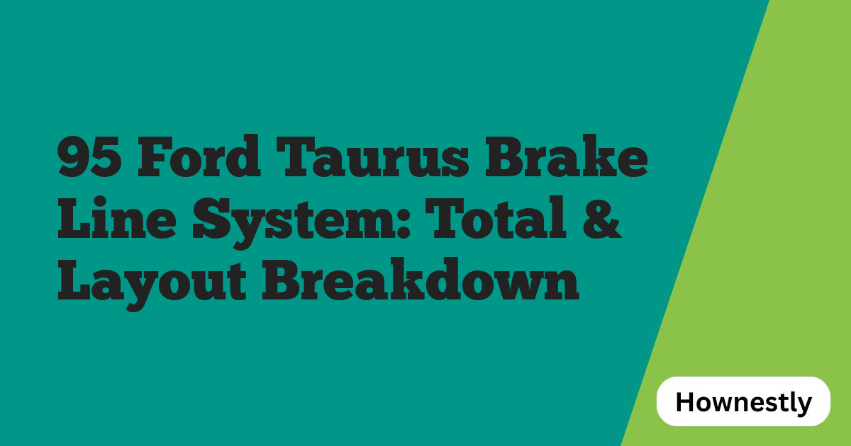 95 Ford Taurus Brake Line System: Total & Layout Breakdown