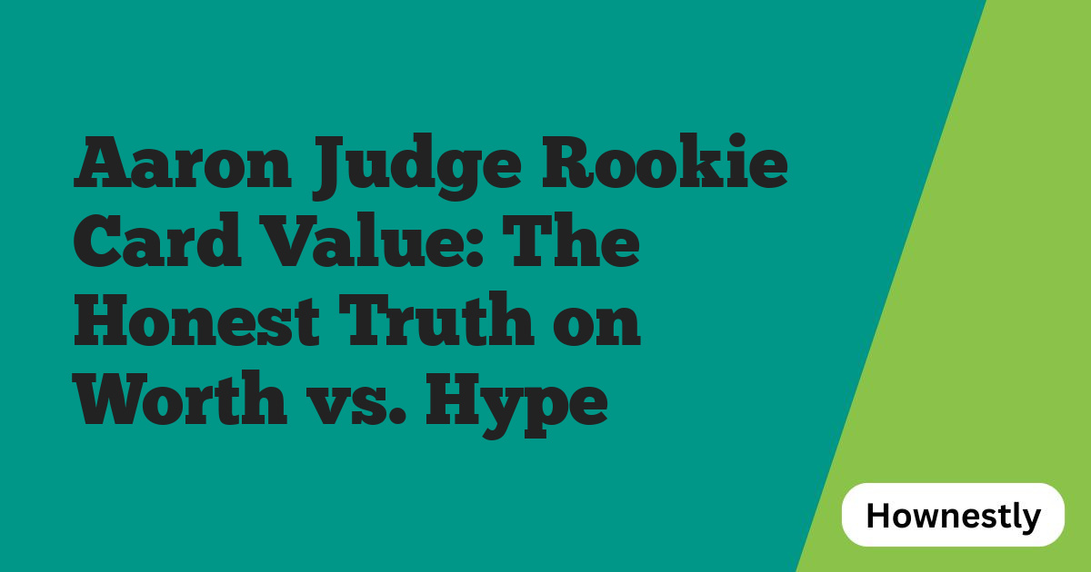 Aaron Judge Rookie Card Value: The Honest Truth on Worth vs. Hype